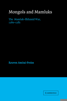 Mongols and Mamluks: The Mamluk-Ilkhanid War, 1260-1281 (Cambridge Studies in Islamic Civilization) - Book  of the Cambridge Studies in Islamic Civilization