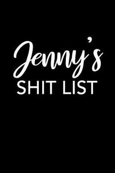 Jenny's Shit List: Jenny Gift Notebook - Funny Personalized Lined Note Pad for Women Named Jenny - Novelty Journal with Lines - Sarcastic Cool Office Gag Gift for Coworkers Boss - Size 6x9