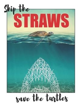 Skips The Straws Save The Turtles black: Cool Notebook With Funny Trendy Popular Environmentalist Meme. 8.5 x 11 Lined College Ruled Notepad Journal Gift With Soft Matte Cover For Girls & Teenagers.