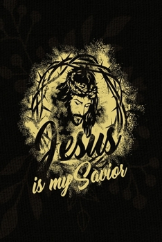 Jesus Is My Savior : A Guide for Scripture, Devotional Prayer Notebook, Prayer Journal, Thanks, and Spiritual Thoughts, Guide to Prayer, Praise and Thanks, Devotional Prayer Notebook