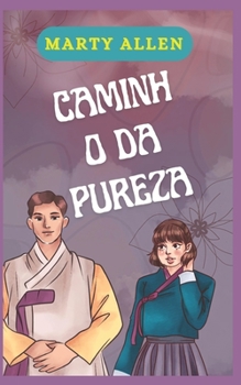 Caminho Da Pureza: O Plano de Deus Para Aproveitar Sua Vida Sexual