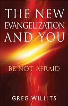 Paperback The New Evangelization and You: Be Not Afraid Book