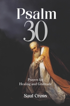 Psalm 30: Prayers for Healing and Gratitude