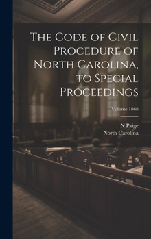 Hardcover The Code of Civil Procedure of North Carolina, to Special Proceedings; Volume 1868 Book