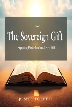 The Sovereign Gift: Exploring Predestination and Free Will