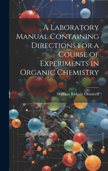 Hardcover A Laboratory Manual Containing Directions for a Course of Experiments in Organic Chemistry Book