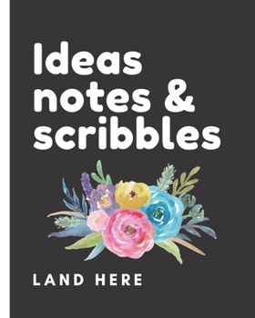 Ideas Notes & Scribbles Land Here: Brain Dump NotebooK | Declutter Untangle Your Mind | Journal Book For Dumping Your Random Ideas | Thoughts | Emotions | Brainstorming Sesh | Daily Reflections