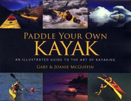 Hardcover Paddle Your Own Kayak: An Illustrated Guide to the Art of Kayaking Book