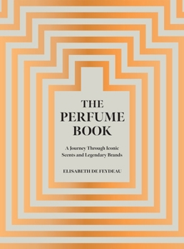 Hardcover The Perfume Book: A Journey Through Iconic Scents and Legendary Brands Book