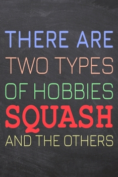 There Are Two Types of Hobbies Squash And The Others: Squash Notebook, Planner or Journal Size 6 x 9 110 Dotted Pages Office Equipment, Supplies Funny Squash Gift Idea for Christmas or Birthday