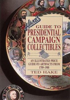 Paperback Hake's Guide to Presidential Campaign Collectibles: An Illustrated Price Guide to Artifacts from 1789-1988 Book