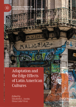 Adaptation and the Edge Effects of Latin American Cultures (Palgrave Studies in Adaptation and Visual Culture)