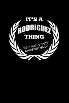 It's A Rodriguez Thing, You Wouldn't Understand: Personalized Notebook Journal With Name Blank Lined Customized Diary Logbook Gifts