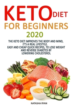 Paperback Keto Diet for Beginners 2020: The Keto Diet Improves the Body and Mind, It's a Real Lifestyle. Easy and Cheap Quick Recipes, to Lose Weight and Reve Book