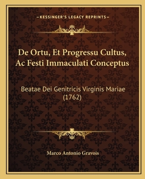 De Ortu, Et Progressu Cultus, Ac Festi Immaculati Conceptus: Beatae Dei Genitricis Virginis Mariae (1762)