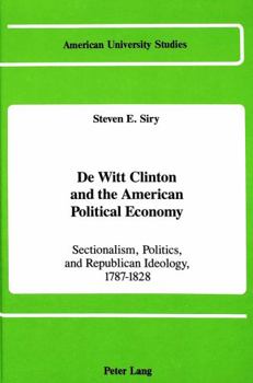 Hardcover de Witt Clinton and the American Political Economy: Sectionalism, Politics, and Republican Ideology, 1787-1828 Book