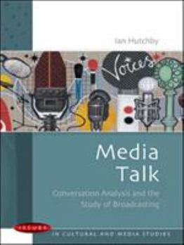 Paperback Media Talk: Conversation Analysis and the Study of Broadcasting Book