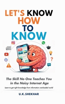 Hardcover Let's Know How to Know: The Skill No One Teaches You in the Noisy Internet Age Book