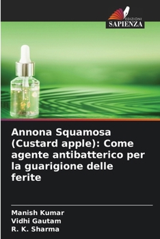 Paperback Annona Squamosa (Custard apple): Come agente antibatterico per la guarigione delle ferite [Italian] Book