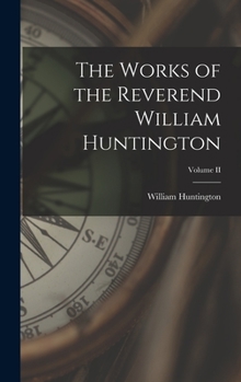 Hardcover The Works of the Reverend William Huntington; Volume II Book
