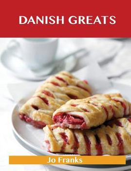 Danish Greats: Delicious Danish Recipes, the Top 47 Danish Recipes