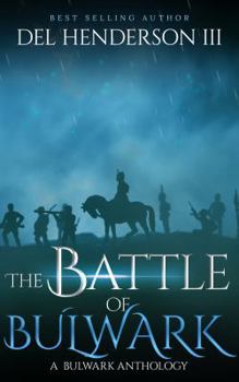 The Battle of Bulwark : A Bulwark Anthology - Book #7 of the Bulwark Anthology