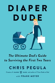 Paperback Diaper Dude: The Ultimate Dad's Guide to Surviving the First Two Years Book