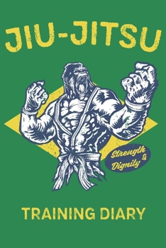 Jiu-Jitsu Strength & Dignity Training Diary: Brazilian Jiu-Jitsu Training Log Board Gorilla