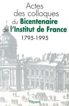 Actes des colloques du Bicentenaire de l'Institut de France