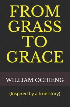 Paperback From Grass to Grace: (Inspired by a true story) Book