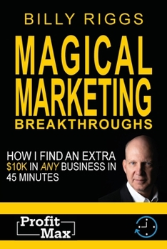 Paperback Magical Marketing Breakthroughs: How I Find $45K in Any Business in 45 Minutes Book