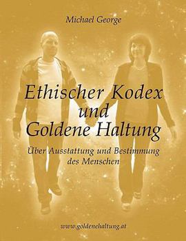 Paperback Ethischer Kodex und Goldene Haltung: Über Ausstattung und Bestimmung des Menschen [German] Book