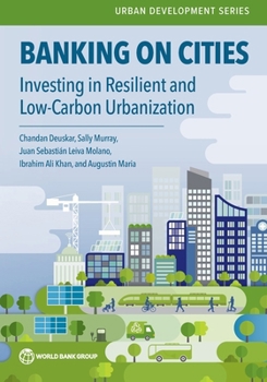Banking on Cities: Investing in Resilient and Low-Carbon Urbanization (Urban Development)