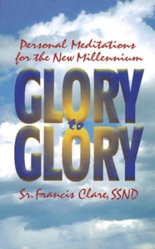Paperback Glory to Glory: Personal Meditations for the New Millennium Book