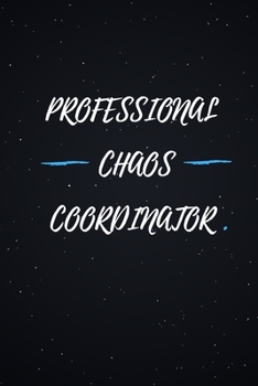 Professional Chaos Coordinator.: Lined notebook journal | Funny Office Notebook | Best Gag Gift for Employees and Co-worker, Sarcastic Joke, Humor| Doodle Book | 120 pages and "6 x 9" inches in size.