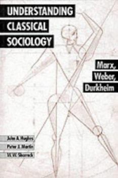 Paperback Understanding Classical Sociology: Marx, Weber, Durkheim Book