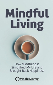 Paperback Mindful Living: How Mindfulness simplified my life and brought back happiness Book