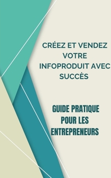 Paperback Créez Et Vendez Votre Infoproduit Avec Succès [French] Book