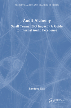 Hardcover Audit Alchemy: Small Teams, BIG Impact - A Guide to Internal Audit Excellence Book