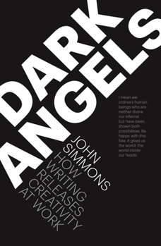 Paperback Dark Angels: How Writing Releases Creativity at Work Book
