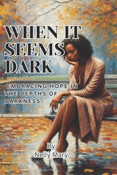 Paperback When it Seems Dark: Embracing Hope in the Depths of Darkness Book