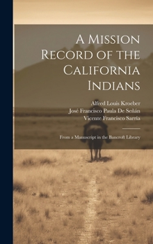 Hardcover A Mission Record of the California Indians: From a Manuscript in the Bancroft Library Book