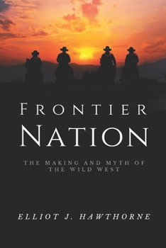 Paperback Frontier Nation: The Making and Myth of the Wild West Book