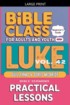 Bible Class for Adults and Youth: Beginner's Guide - Luke (Bible Class from Scratch)