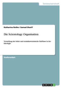 Paperback Die Scientology Organisation: Vorstellung der Sekte und sozialdarwinistische Einflüsse in der Ideologie [German] Book