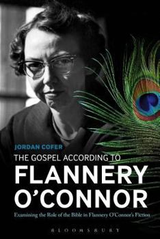 Paperback The Gospel According to Flannery O'Connor: Examining the Role of the Bible in Flannery O'Connor's Fiction Book