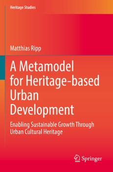 Paperback A Metamodel for Heritage-Based Urban Development: Enabling Sustainable Growth Through Urban Cultural Heritage Book