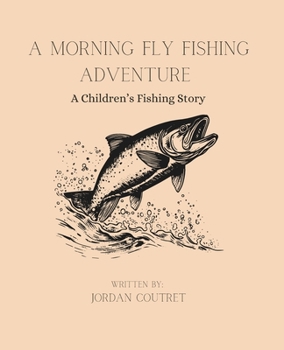 A Morning Fly Fishing Adventure: A Children’s Fishing Story