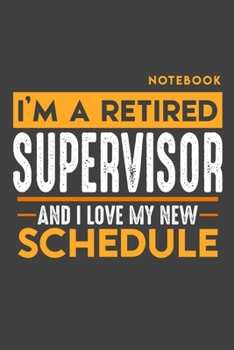 Paperback Notebook SUPERVISOR: I'm a retired SUPERVISOR and I love my new Schedule - 120 blank Pages - 6" x 9" - Retirement Journal Book