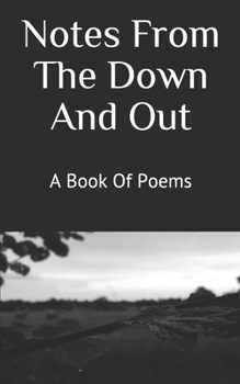 Paperback Notes From The Down And Out: A Book Of Poems Book